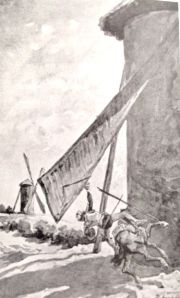 "Then covering himself with his shield and putting his lance in the rest, he urged Rocinante forward at full gallop and attached the nearest windmill, thrusting his lance into the sail"